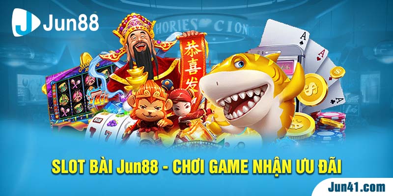 Slot Bài Jun88 - Chơi Game Nhận Ưu Đãi 
