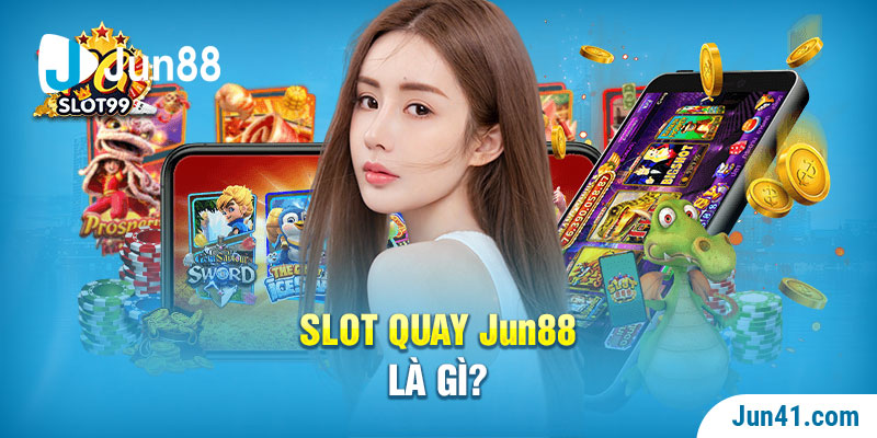 Slot quay Jun88 là gì?