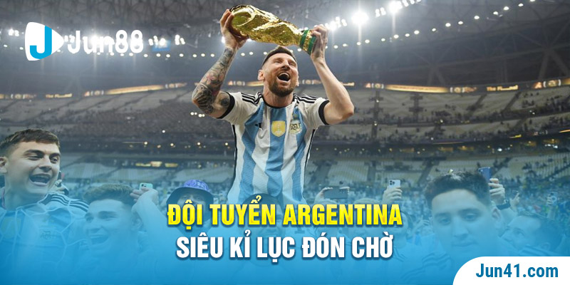 Đội tuyển Argentina - Siêu kỉ lục đón chờ