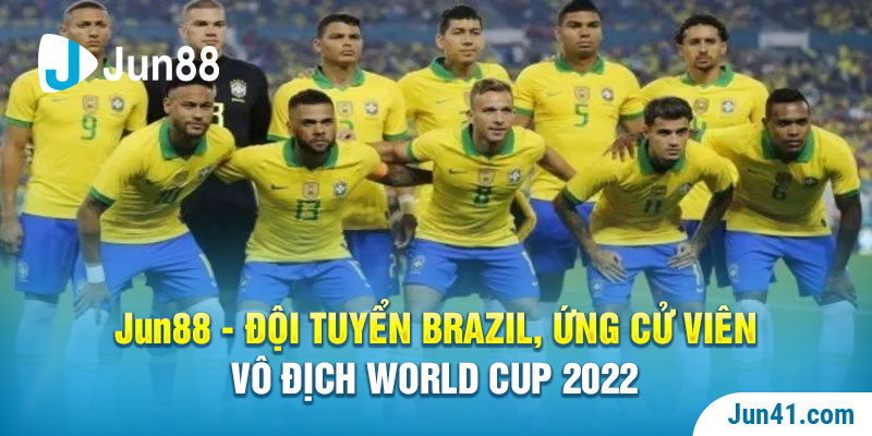 Jun88 - Đội Tuyển Brazil, Ứng Cử Viên Vô Địch World Cup 2022