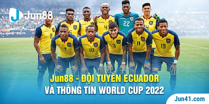 Jun88 - Đội Tuyển Ecuador Và Thông Tin World Cup 2022