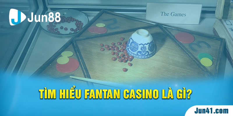 Tìm hiểu Fan Tan Casino là gì?