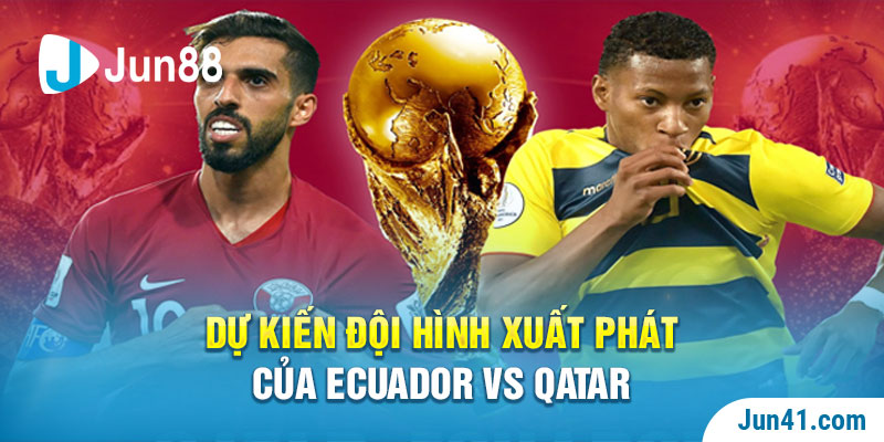 Dự kiến đội hình xuất phát của Ecuador vs Qatar