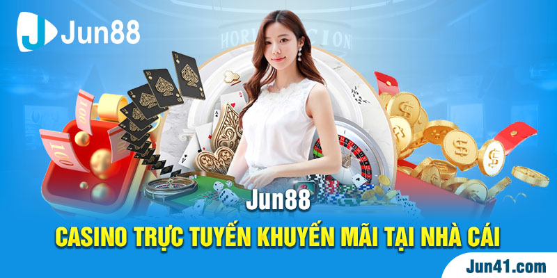 Jun88 - Casino Trực Tuyến Khuyến Mãi Tại Nhà Cái 