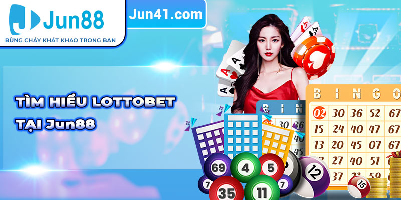 Tìm hiểu lottobet tại Jun88