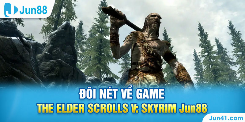 Đôi nét về game The Elder Scrolls V: Skyrim Jun88