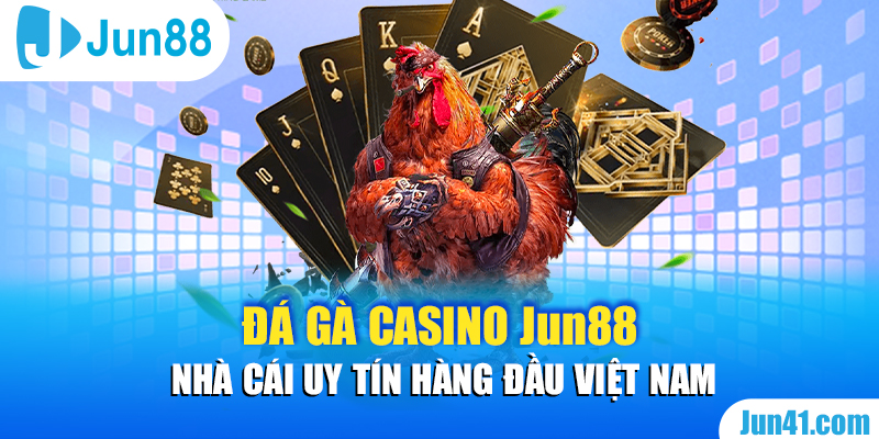 Đá Gà Casino Jun88 - Nhà Cái Uy Tín Hàng Đầu Việt Nam