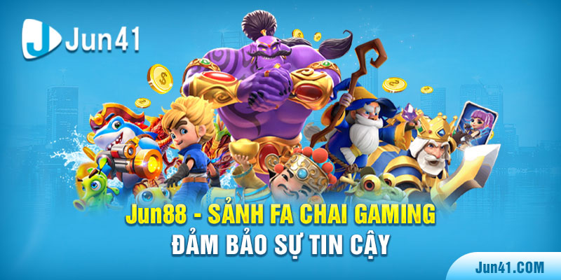 Jun88 - Sảnh FA Chai Gaming đảm bảo sự tin cậy 