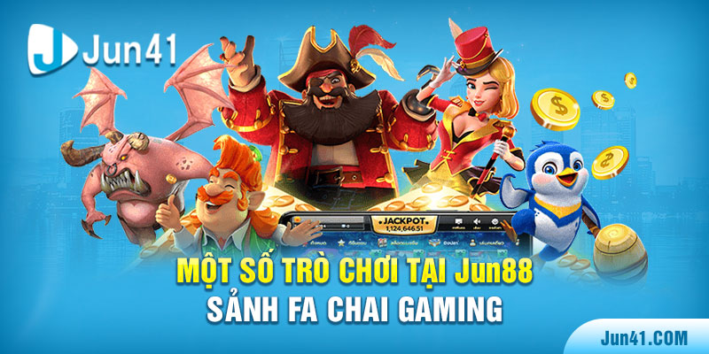 Một số trò chơi tại Jun88 - Sảnh FA Chai Gaming