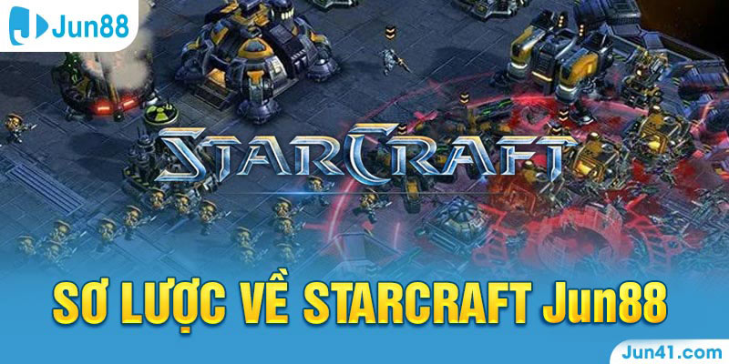 Sơ lược về Starcraft Jun88