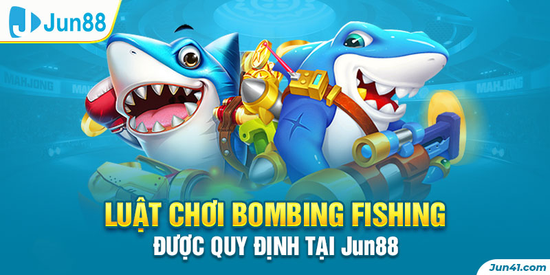 Luật chơi Bombing Fishing được quy định tại Jun88