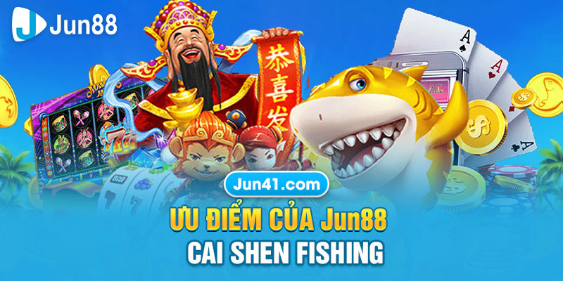 Ưu điểm của Jun88 Cai Shen Fishing