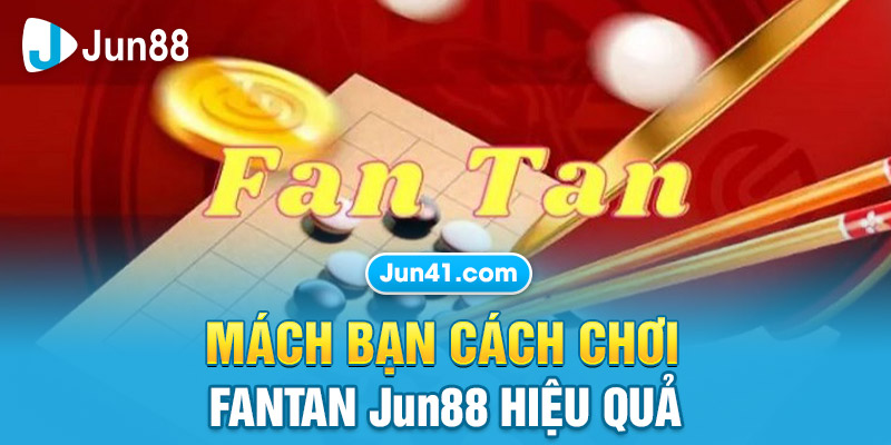 Mách bạn cách chơi Fantan Jun88 hiệu quả