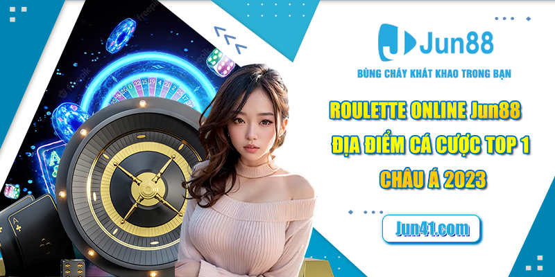 Roulette Online Jun88 - Địa Điểm Cá Cược Top 1 Châu Á 2023