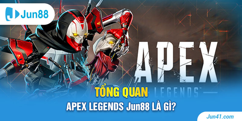 Tổng quan Apex Legends Jun88 là gì?