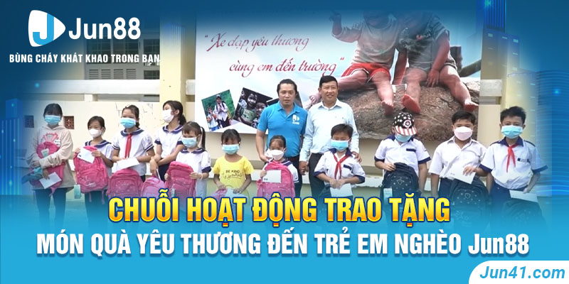 Chuỗi hoạt động Trao tặng món quà yêu thương đến trẻ em nghèo Jun88