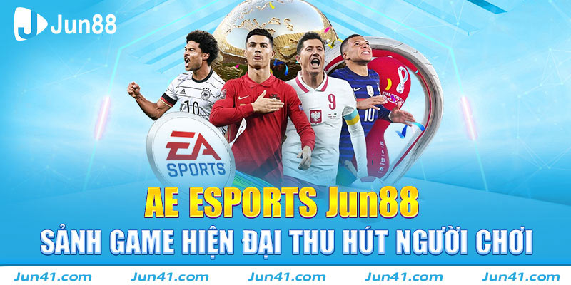 AE Esports Jun88 - Sảnh Game Hiện Đại Thu Hút Người Chơi