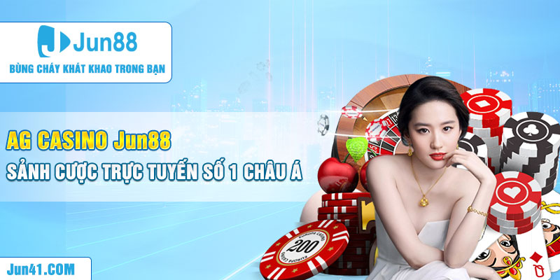 AG Casino Jun88 - Sảnh Cược Trực Tuyến Số 1 Châu Á