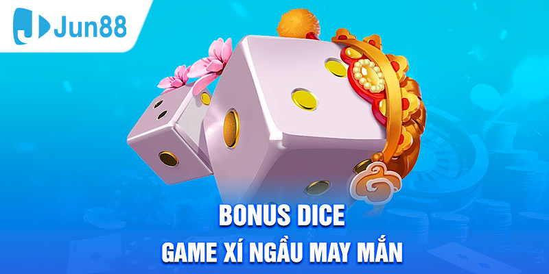 Bonus Dice - Game xí ngầu may mắn