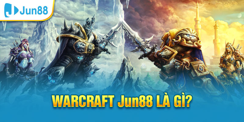 Warcraft Jun88 là gì?