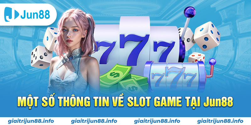 Một số thông tin về slot game tại Jun88 