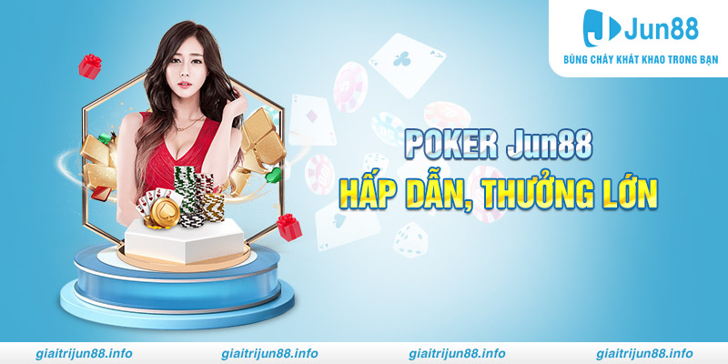 Poker Jun88 hấp dẫn, thưởng lớn