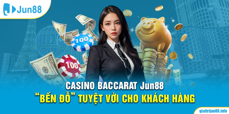 Casino baccarat Jun88 "bên đỗ" tuyệt vời cho khách hàng 