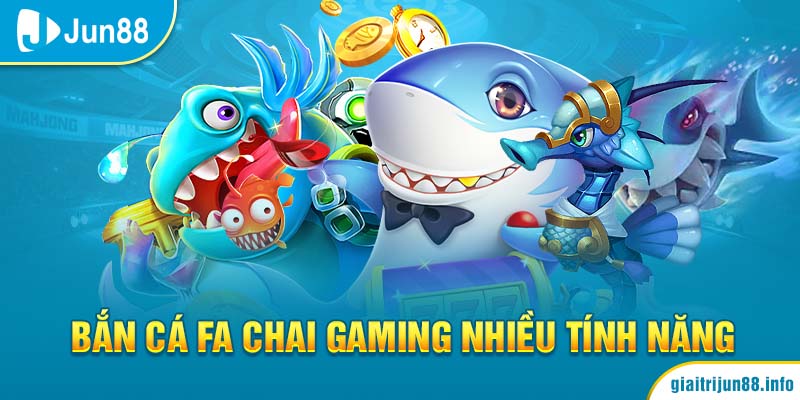 Bắn cá FA Chai Gaming nhiều tính năng 