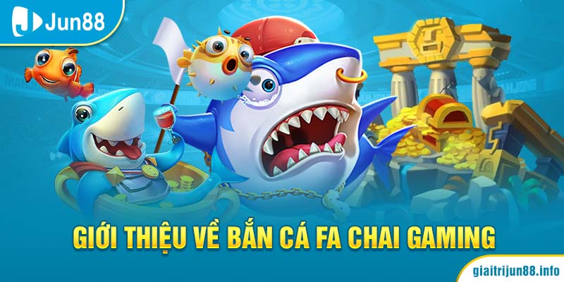 Giới thiệu về bắn cá FA Chai Gaming